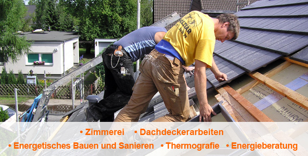 Zimmerei    � Dachdeckerarbeiten � Energetisches Bauen und Sanieren   � Thermografie   � Energieberatung